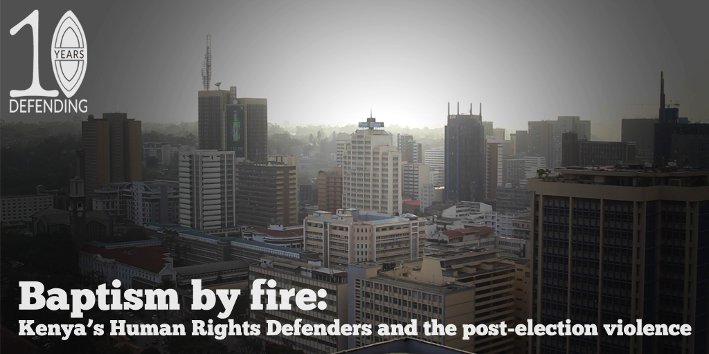 VIDEO: Baptism by Fire: Kenya&#8217;s HRDs and the Post-Election Violence
