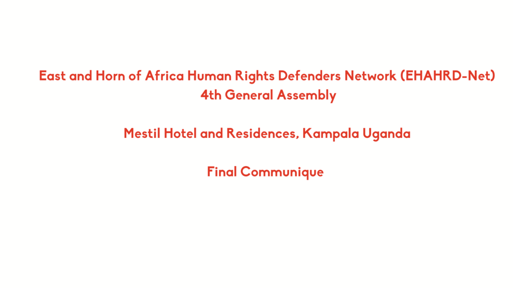 East and Horn of Africa Human Rights Defenders Network (EHAHRDs-Net), 4th General Assembly, Final Communiqué